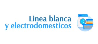 LINEA BLANCA Y ELECTRODOMESTICOS
